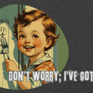 child with fork going into electrical outlet (do not do) with words "don't worry; I got this". the mad bandit.